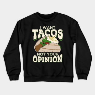 I Want Tacos Not Your Opinion Crewneck Sweatshirt